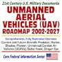 21st Century U.S. Military Documents Unmanned Aerial Vehicles (UAV) Roadmap 2002 to 2027  Comprehensive, Fully Illustrated Overview of Current and Future Aircraft, Predator, Hunter, Shadow, Pioneer, Global Hawk, Unmanned Combat Air Vehicles (UCAVs), Dragon Eye