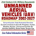 21st Century U.S. Military Documents Unmanned Aerial Vehicles (UAV) Roadmap 2002 to 2027 ¿ Comprehensive, Fully Illustrated Overview of Current and Future Aircraft, Predator, Hunter, Shadow, Pioneer, Global Hawk, Unmanned Combat Air Vehicles (UCAVs), Dragon Eye