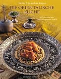 Die orientalische K&uuml;che - 157 Gerichte aus Tausendundeiner Nacht - Ghillie Basan, Jonathan Basan