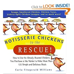 Rotisserie Chickens to the Rescue!: How to Use the Already-Roasted Chickens You Purchase at the Market to Make More Than 125 Simple and Delicious Meals