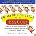 Rotisserie Chickens to the Rescue!: How to Use the Already-Roasted Chickens You Purchase at the Market to Make More Than 125 Simple and Delicious Meals