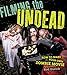 Filming the Undead: How to Make Your Own Zombie Movie