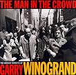 Gary Winogrand - the Man in the Crowd: The Uneasy Streets