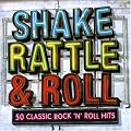 Shake Rattle & Roll: 50 Classic Rock N Roll Hits