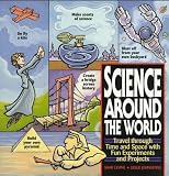 Science Around the World: Travel through Time and Space with Fun Experiments and Projects