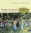Kinderwerkstatt B�ume: Mit Kindern die Zauberwelt der B�ume und Str�ucher entdecken