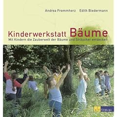 Kinderwerkstatt B�ume: Mit Kindern die Zauberwelt der B�ume und Str�ucher entdecken