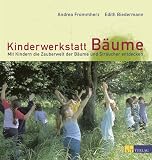 Kinderwerkstatt B�ume: Mit Kindern die Zauberwelt der B�ume und Str�ucher entdecken