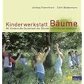 Kinderwerkstatt B�ume: Mit Kindern die Zauberwelt der B�ume und Str�ucher entdecken
