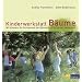Kinderwerkstatt B�ume: Mit Kindern die Zauberwelt der B�ume und Str�ucher entdecken
