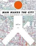 Man Makes the City: Urban Development and Planning