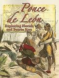 Ponce De Leon: Exploring Florida And Puerto Rico (In the Footsteps of Explorers)