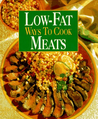 Low-Fat Ways to Cook Meats (Low-Fat Ways to Cook Series)