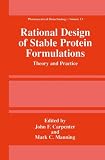 Rational Design of Stable Protein Formulations: Theory and Practice (Pharmaceutical Biotechnology (closed))