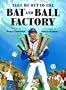 Take Me Out to the Bat and Ball Factory