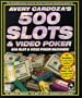 Avery Cardoza's 500 Slots & Video Poker