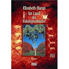 Im Land des Eukalyptusbaums: Eine starke Frau, ein wundervolles Land und die faszinierenden Br�uche der Aborigines