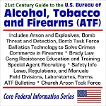 21st Century Guide to the U.S. Bureau of Alcohol, Tobacco, and Firearms (ATF) includes Arson and Explosives, Bomb Threat and Detection, Bomb Task Force, ... Task Force (Core Federal Information Series) book cover