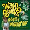 Would You Rather: Doubly Disgusting: Over 300 All New Crazy Questions Plus Extra Pages to Make Up Your Own!