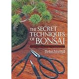 The Secret Techniques of Bonsai: A Guide to Starting, Raising, and Shaping Bonsai