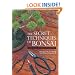 The Secret Techniques of Bonsai: A Guide to Starting, Raising, and Shaping Bonsai