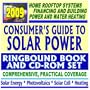 2009 Consumer's Guide to Solar Power: Financing Solar Energy Systems, Heating Your Water with the Sun, Photovoltaics for Farms and Ranches, Government Guides (Ringbound Book and CD-ROM Set)