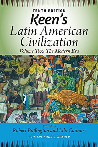 Keen's Latin American Civilization, Volume 2: A Primary Source Reader, Volume Two: The Modern Era