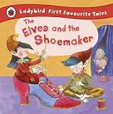 The Elves and the Shoemaker: First Favourite Tales (Ladybird First Favourite Tales)