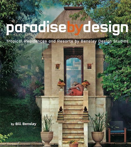 Paradise By Design: Tropical Residences and Resorts by Bensley Design Studios