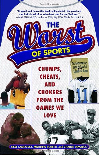 The Worst of Sports: Chumps, Cheats, and Chokers from the Games We Love