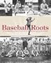 Baseball Roots: The Fascinating Birth of America's Game and the Amazing Players that were its Champions