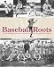 Book Baseball Roots: The Fascinating Birth of America's Game and the Amazing Players that were its Champions