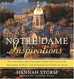 Notre Dame Inspirations: The Universitys Most Successful Alumni Talk About Life, Spirituality, Football-and Everything Else Under the Dome