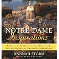 Notre Dame Inspirations: The University's Most Successful Alumni Talk About Life, Spirituality, Football-and Everything Else Under the Dome