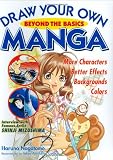 Draw your Own Manga: Beyond the Basics Draw your Own Manga: Beyond the Basics