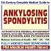 21st Century Complete Medical Guide to Ankylosing Spondylitis, Authoritative CDC, NIH, and FDA Documents, Clinical References, and Practical Information for Patients and Physicians (CD-ROM)