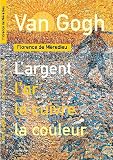 Van Gogh : L'argent, l'or, le cuivre, la couleur