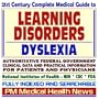 21st Century Complete Medical Guide to Learning Disorders, Learning Disabilities, and Dyslexia: Authoritative Government Documents, Clinical ... Information for Patients and Physicians