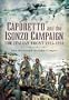 Caporetto and the Isonzo Campaign: The Italian Front 1915-1918