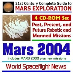 Mars 2004 - 21st Century Complete Guide to Mars Exploration: Past, Present, and Future Robotic and Manned Missions to the Red Planet � Includes Mars 2000 plus New Missions (Four CD-ROM Set)
