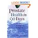 Prostate Health in 90 Days: Cure Your Prostate Now without Drugs or Surgery