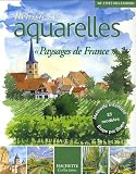 R�ussir ses aquarelles : Paysages de France