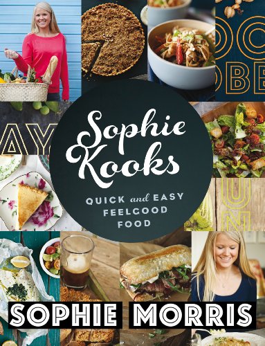 Sophie Kooks: Quick and Easy Feelgood Food from Sophie Morris (1)
