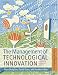 Management of Technological Innovation: The Strategy and Practice