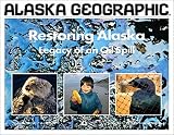 Restoring Alaska: Legacy of Oil Spill (Alaska Geographic.,)