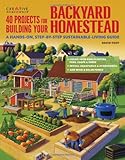 40 Projects for Building Your Backyard Homestead: A Hands-on, Step-by-Step Sustainable-Living Guide (Gardening)