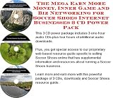 The Mega Earn More Money, Inner Game and Biz Networking for Soccer Shoes Internet Businesses 3 CD Power Pack
