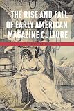 The rise and fall of early American magazine culture