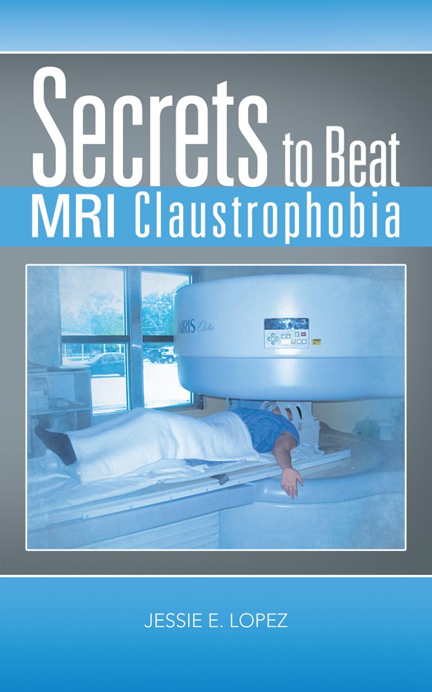 Amazon.com: Secrets to Beat MRI Claustrophobia eBook: Jessie E ... Amazon.com: Secrets to Beat MRI Claustrophobia eBook: Jessie E ...