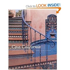 Casa California: Spanish-Style Houses from Santa Barbara to San Clemente